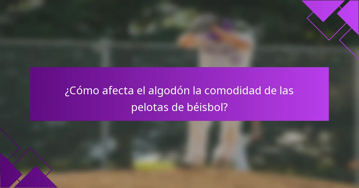 ¿Cómo afecta el algodón la comodidad de las pelotas de béisbol?