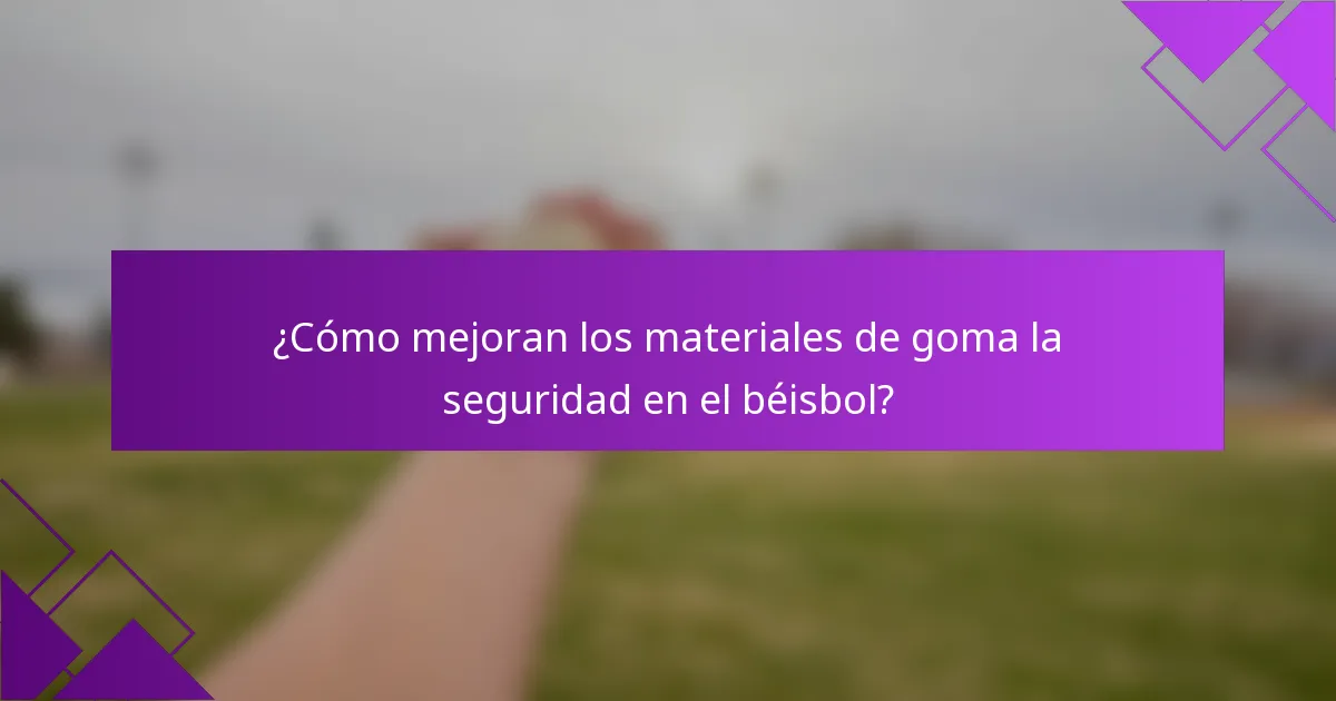 ¿Cómo mejoran los materiales de goma la seguridad en el béisbol?