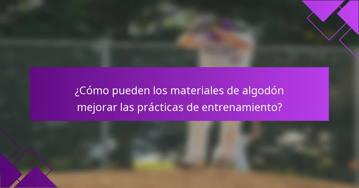 ¿Cómo pueden los materiales de algodón mejorar las prácticas de entrenamiento?