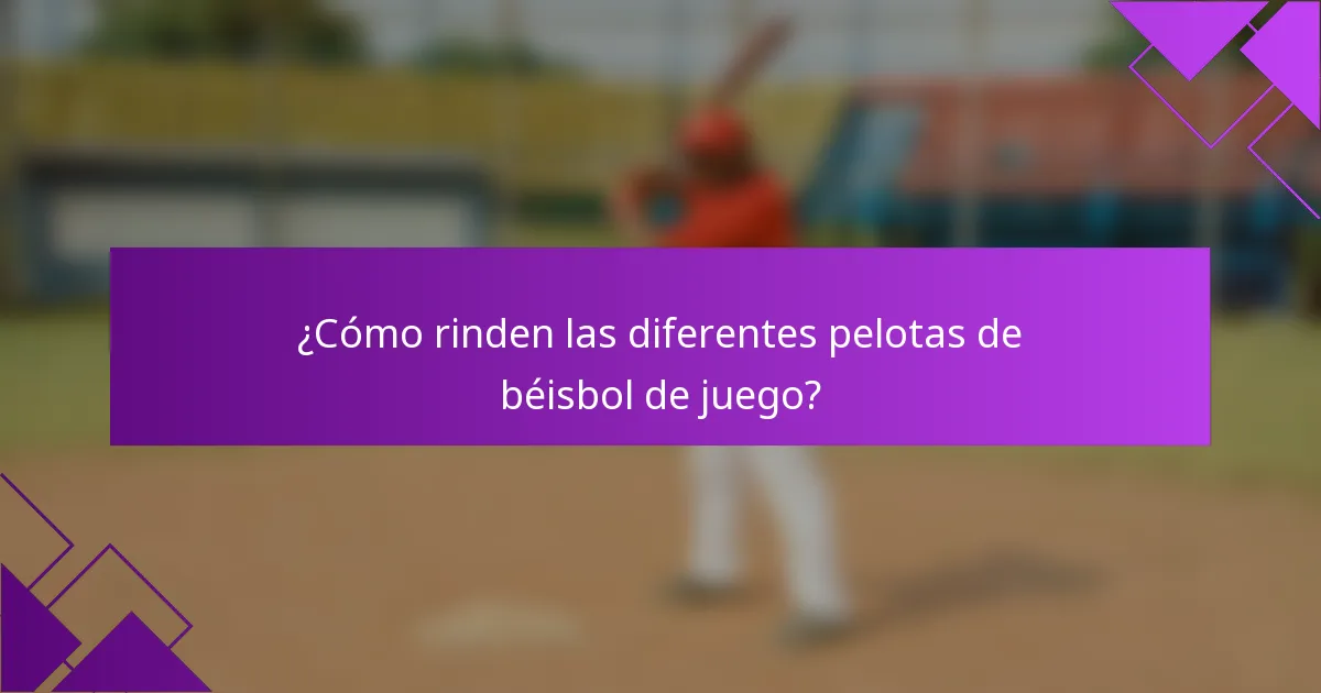 ¿Cómo rinden las diferentes pelotas de béisbol de juego?