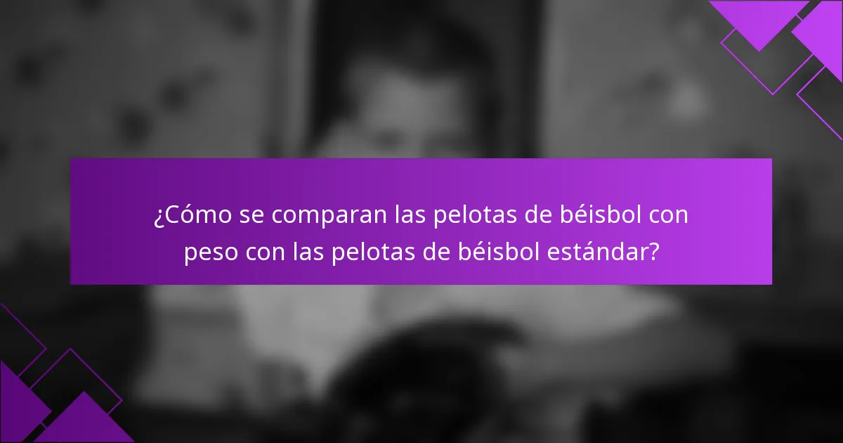 ¿Cómo se comparan las pelotas de béisbol con peso con las pelotas de béisbol estándar?