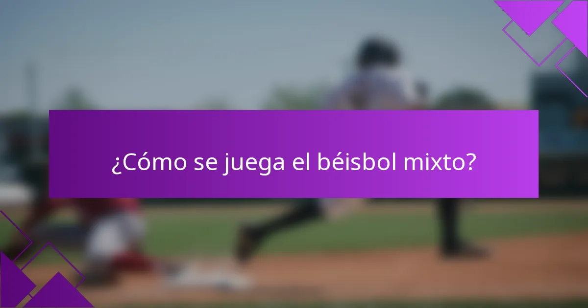 ¿Cómo se juega el béisbol mixto?