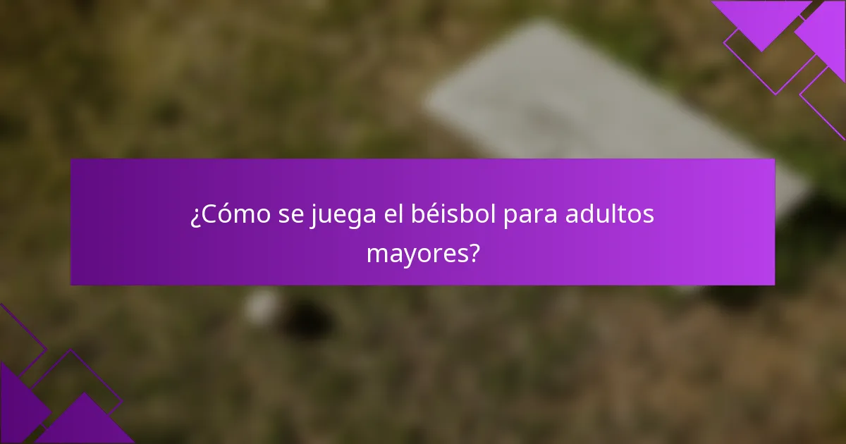 ¿Cómo se juega el béisbol para adultos mayores?