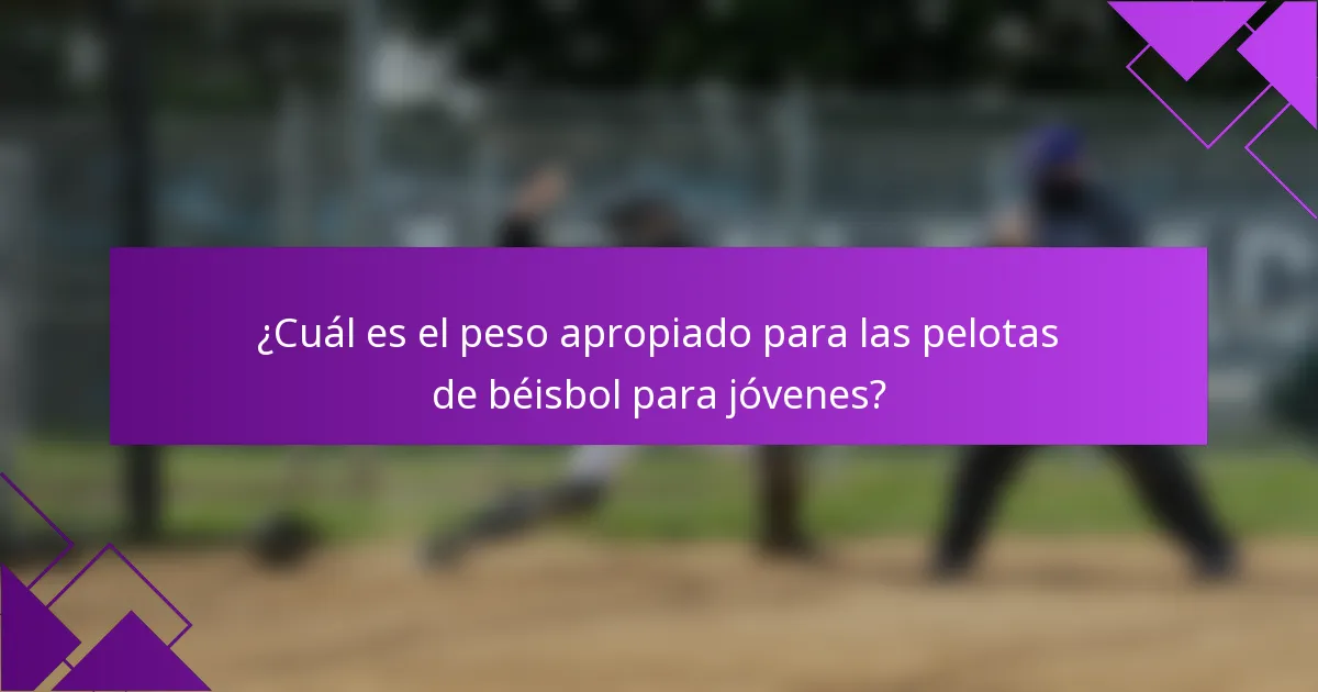 ¿Cuál es el peso apropiado para las pelotas de béisbol para jóvenes?