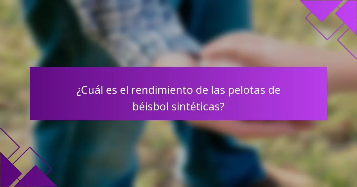¿Cuál es el rendimiento de las pelotas de béisbol sintéticas?