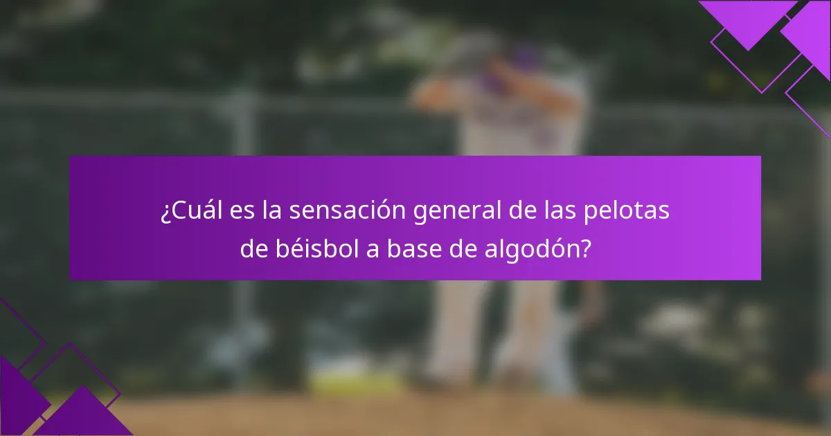 ¿Cuál es la sensación general de las pelotas de béisbol a base de algodón?