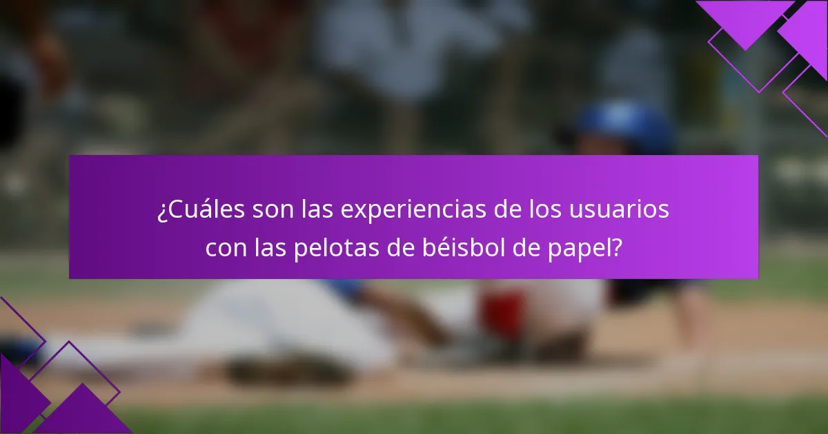 ¿Cuáles son las experiencias de los usuarios con las pelotas de béisbol de papel?