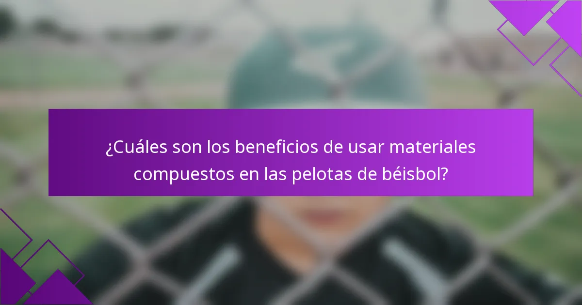 ¿Cuáles son los beneficios de usar materiales compuestos en las pelotas de béisbol?