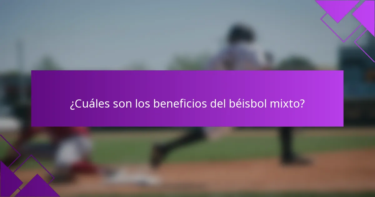 ¿Cuáles son los beneficios del béisbol mixto?