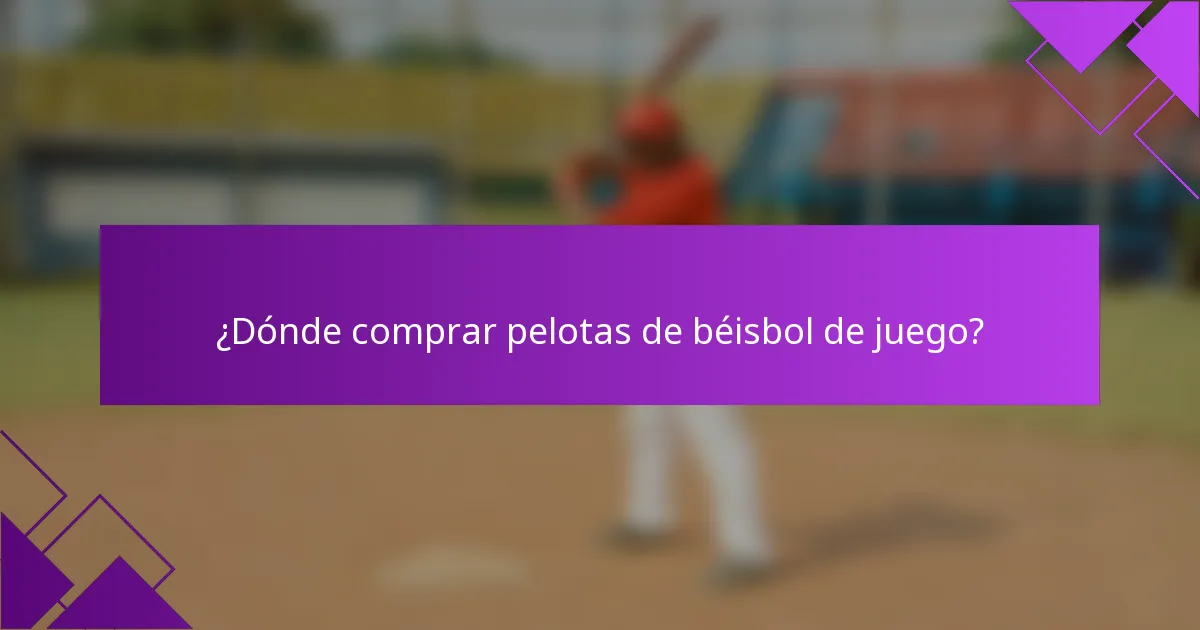 ¿Dónde comprar pelotas de béisbol de juego?