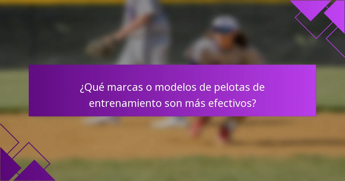 ¿Qué marcas o modelos de pelotas de entrenamiento son más efectivos?