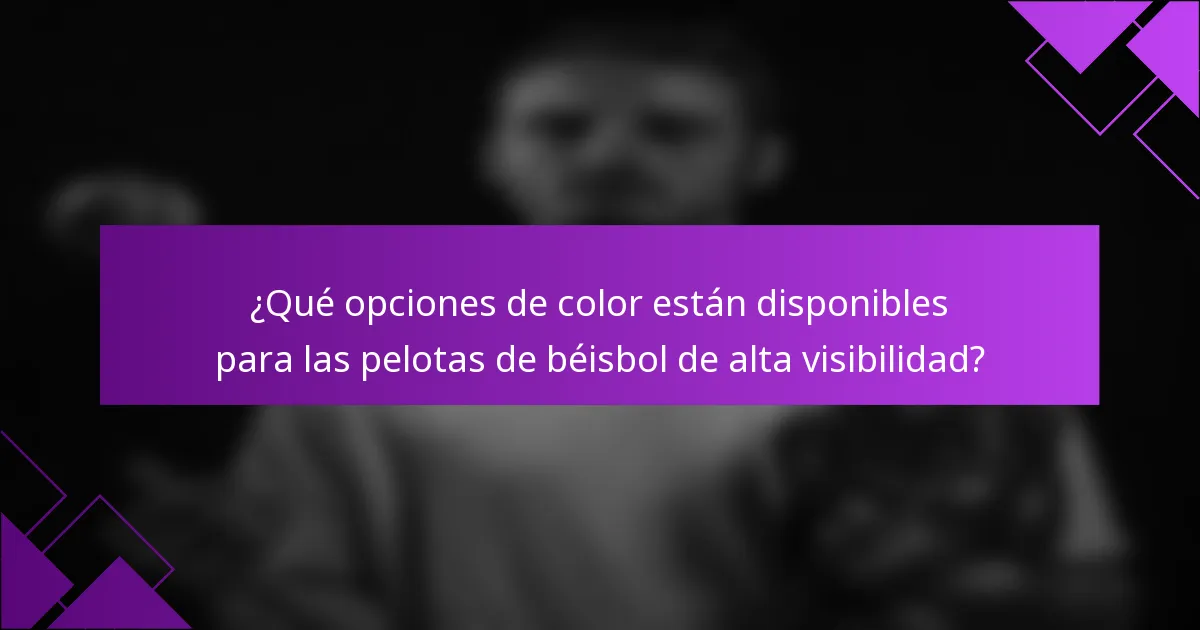 ¿Qué opciones de color están disponibles para las pelotas de béisbol de alta visibilidad?
