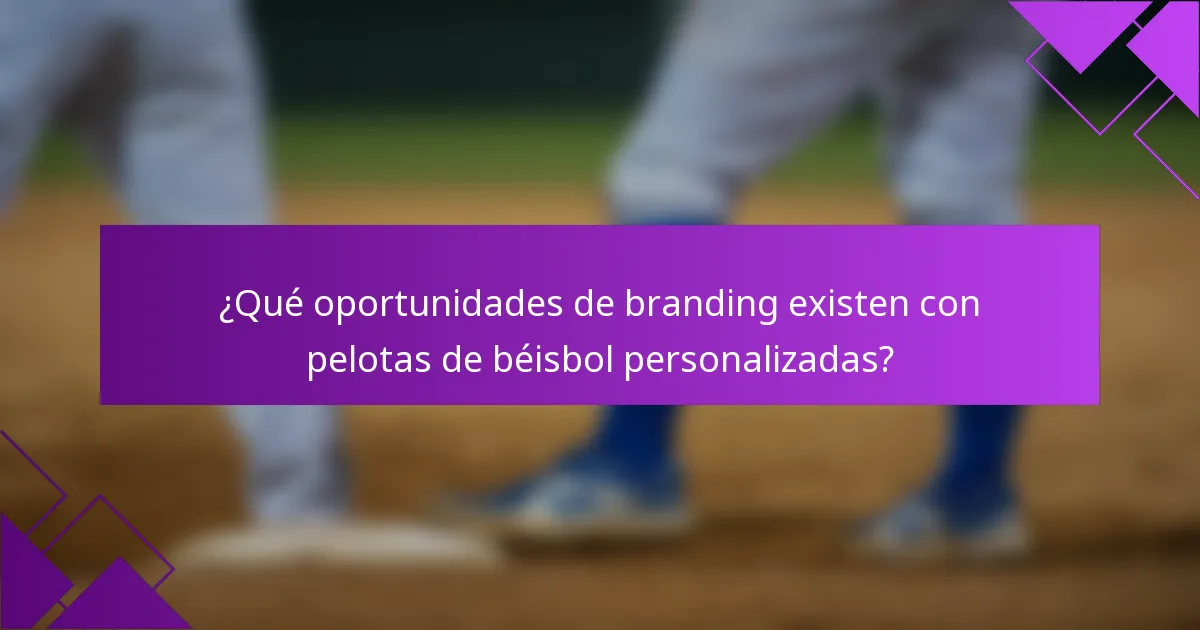 ¿Qué oportunidades de branding existen con pelotas de béisbol personalizadas?